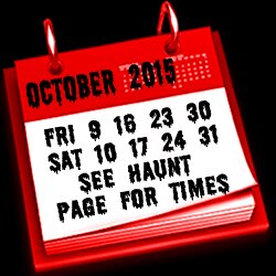 Calendar image for haunt and states: Oct 10, 11, 17, 18, 24, 25, 31, and Nov 1 - 6:30 till 9:30 pm, and Saturday Matinee on 11, 18, 25, and Nov 1 from 4 till 6.